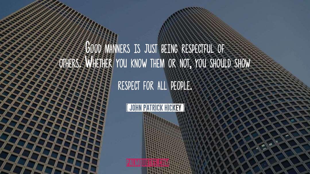 John Patrick Hickey Quotes: Good manners is just being