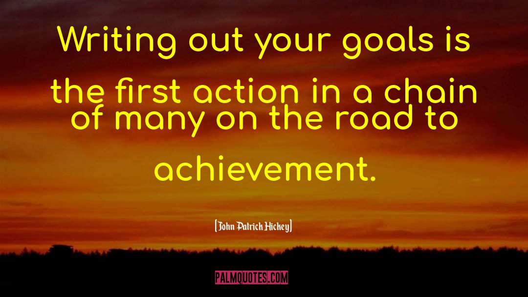 John Patrick Hickey Quotes: Writing out your goals is