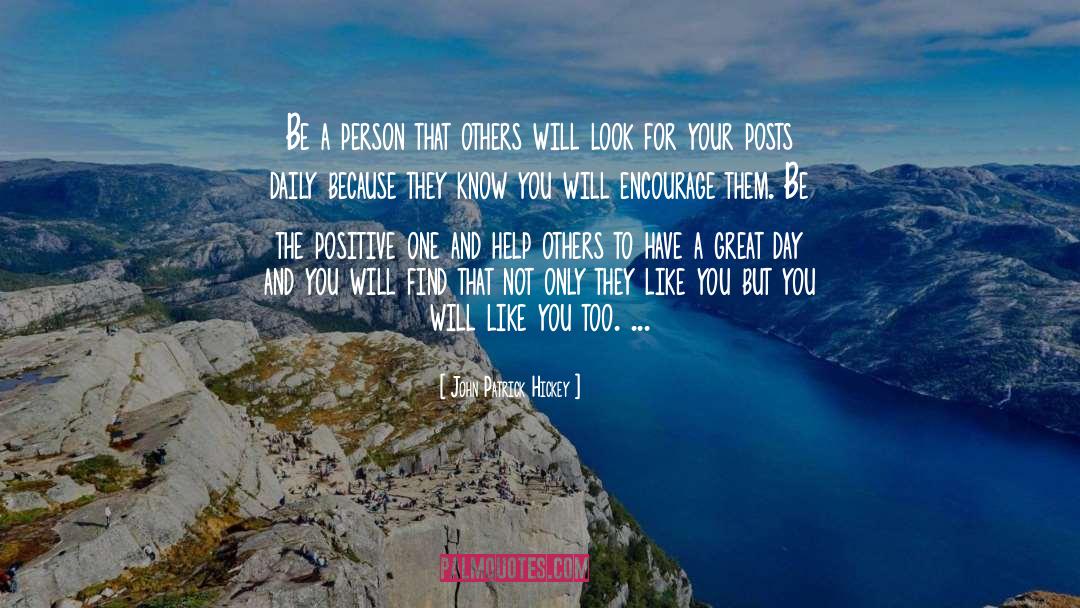 John Patrick Hickey Quotes: Be a person that others