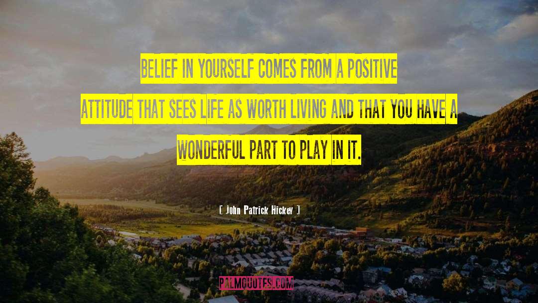 John Patrick Hickey Quotes: Belief in yourself comes from