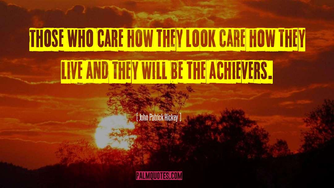 John Patrick Hickey Quotes: Those who care how they