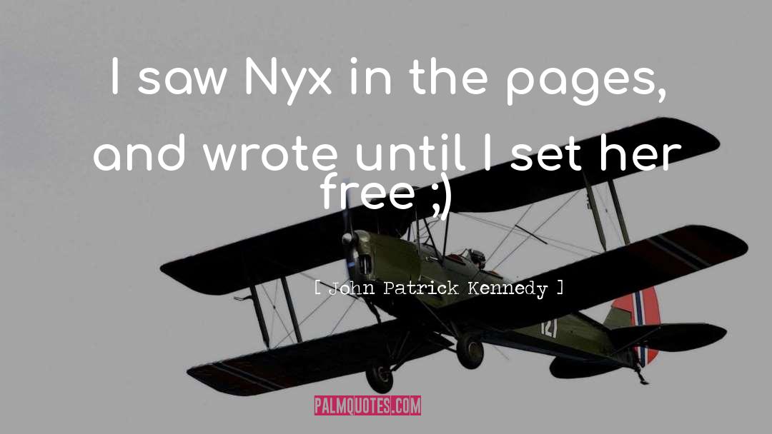 John Patrick Kennedy Quotes: I saw Nyx in the