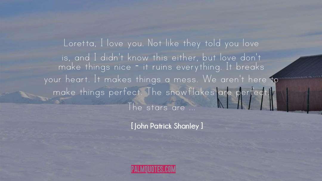 John Patrick Shanley Quotes: Loretta, I love you. Not