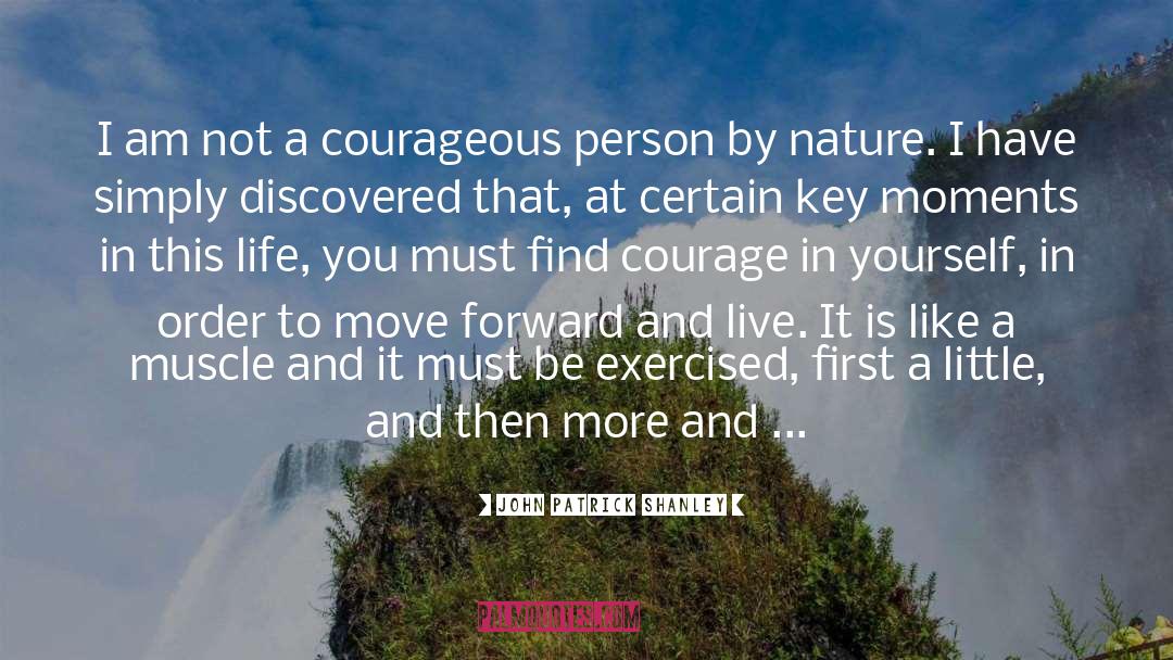 John Patrick Shanley Quotes: I am not a courageous