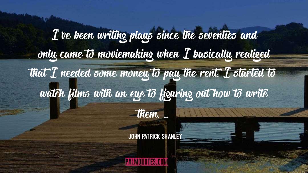 John Patrick Shanley Quotes: I've been writing plays since