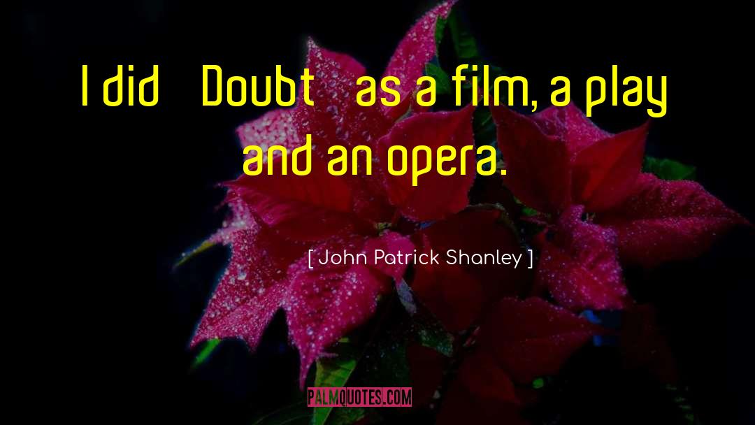 John Patrick Shanley Quotes: I did 'Doubt' as a