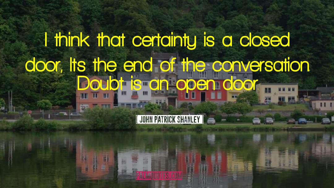 John Patrick Shanley Quotes: I think that certainty is