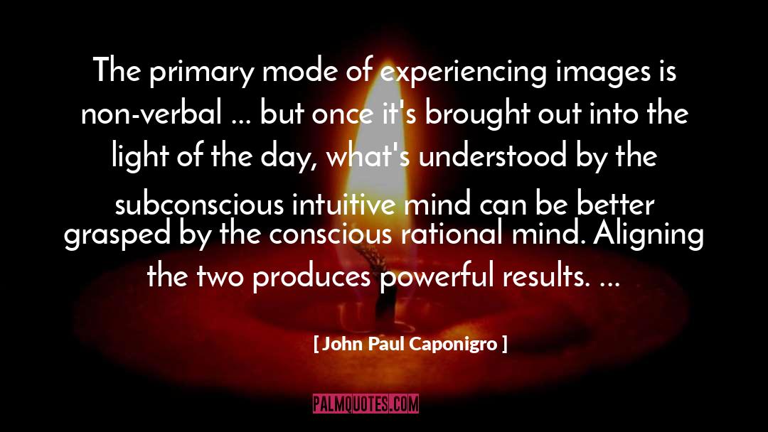 John Paul Caponigro Quotes: The primary mode of experiencing