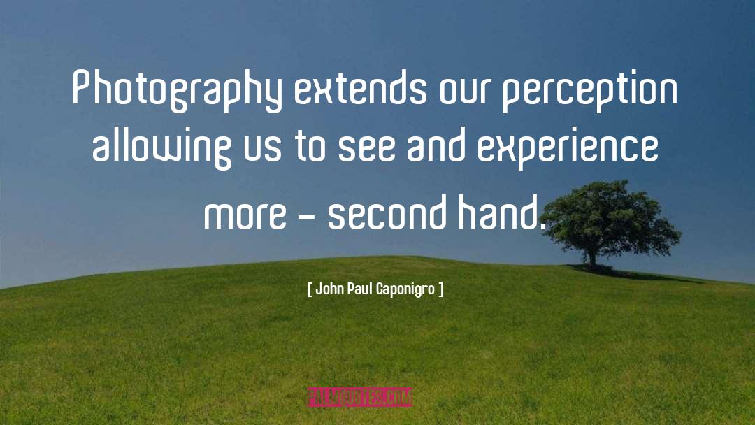 John Paul Caponigro Quotes: Photography extends our perception allowing