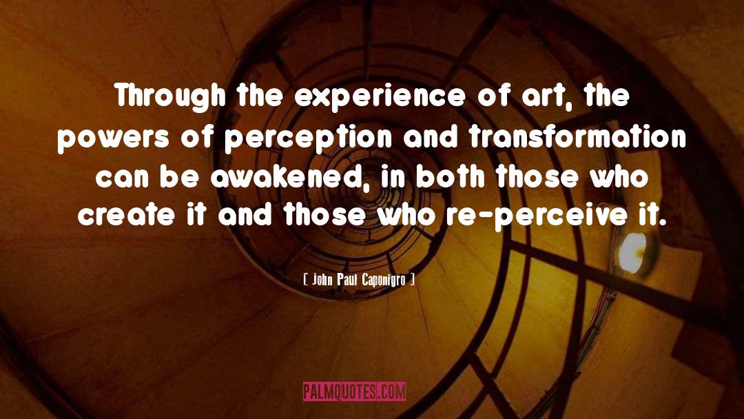 John Paul Caponigro Quotes: Through the experience of art,