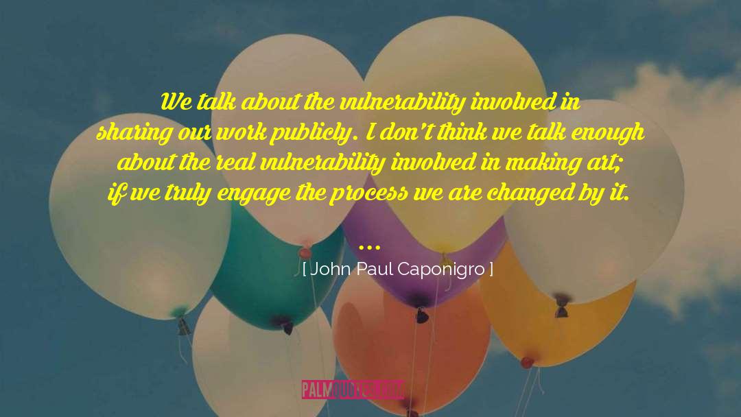 John Paul Caponigro Quotes: We talk about the vulnerability