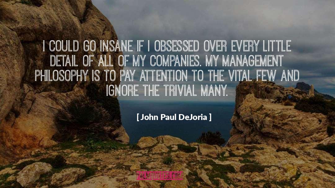 John Paul DeJoria Quotes: I could go insane if