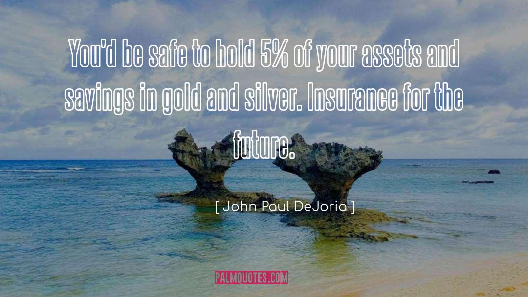 John Paul DeJoria Quotes: You'd be safe to hold