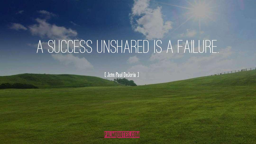 John Paul DeJoria Quotes: A success unshared is a