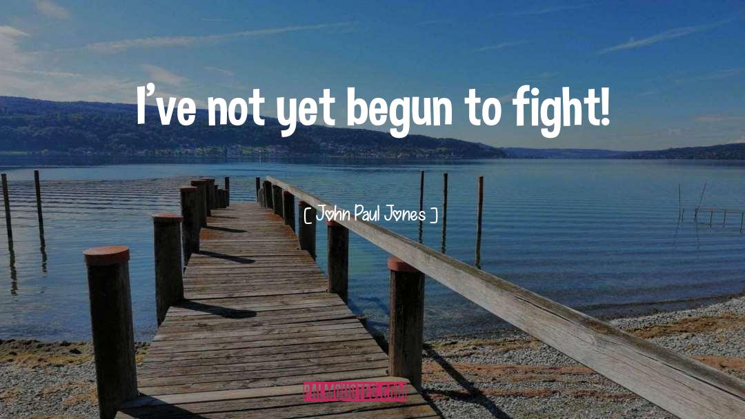 John Paul Jones Quotes: I've not yet begun to