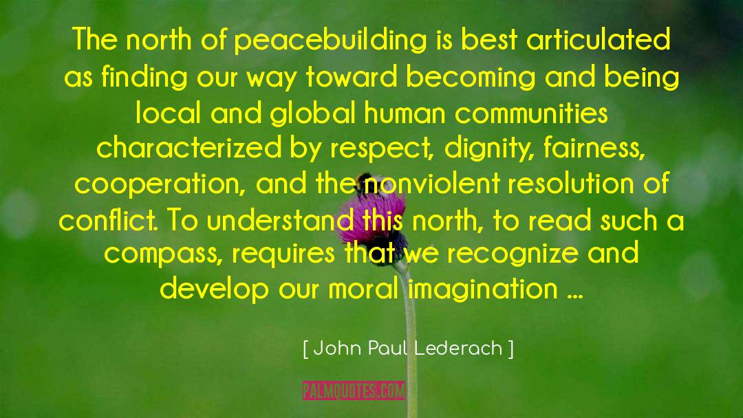 John Paul Lederach Quotes: The north of peacebuilding is