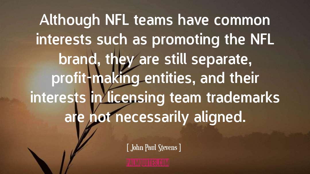 John Paul Stevens Quotes: Although NFL teams have common