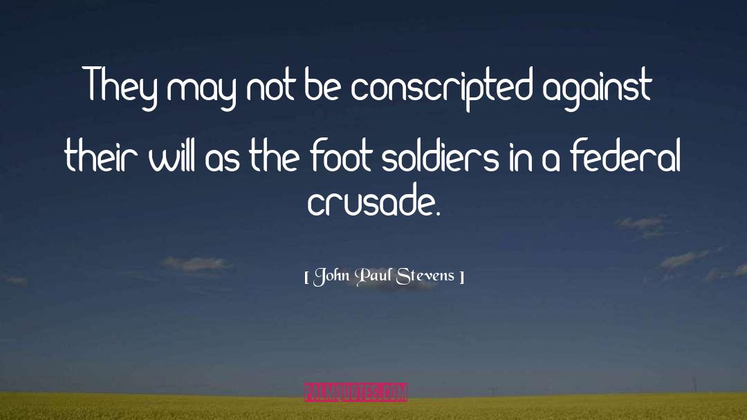 John Paul Stevens Quotes: They may not be conscripted