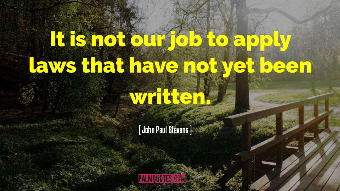John Paul Stevens Quotes: It is not our job