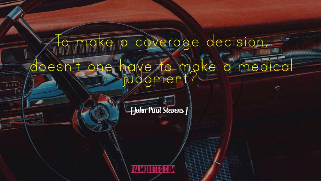 John Paul Stevens Quotes: To make a coverage decision,
