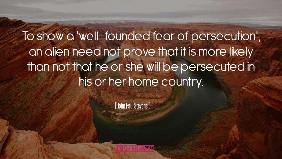 John Paul Stevens Quotes: To show a 'well-founded fear