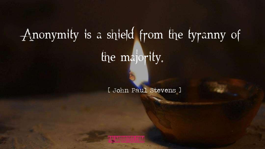 John Paul Stevens Quotes: Anonymity is a shield from