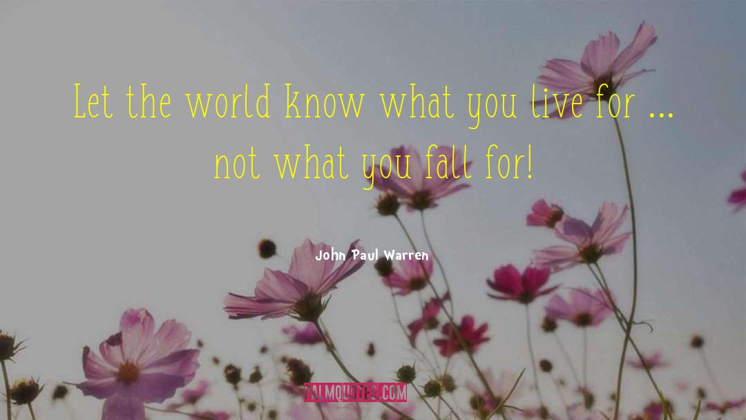 John Paul Warren Quotes: Let the world know what