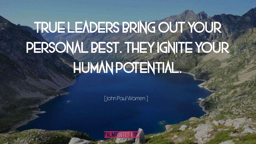 John Paul Warren Quotes: True leaders bring out your