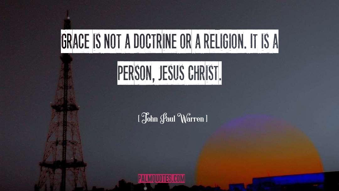 John Paul Warren Quotes: Grace is not a doctrine