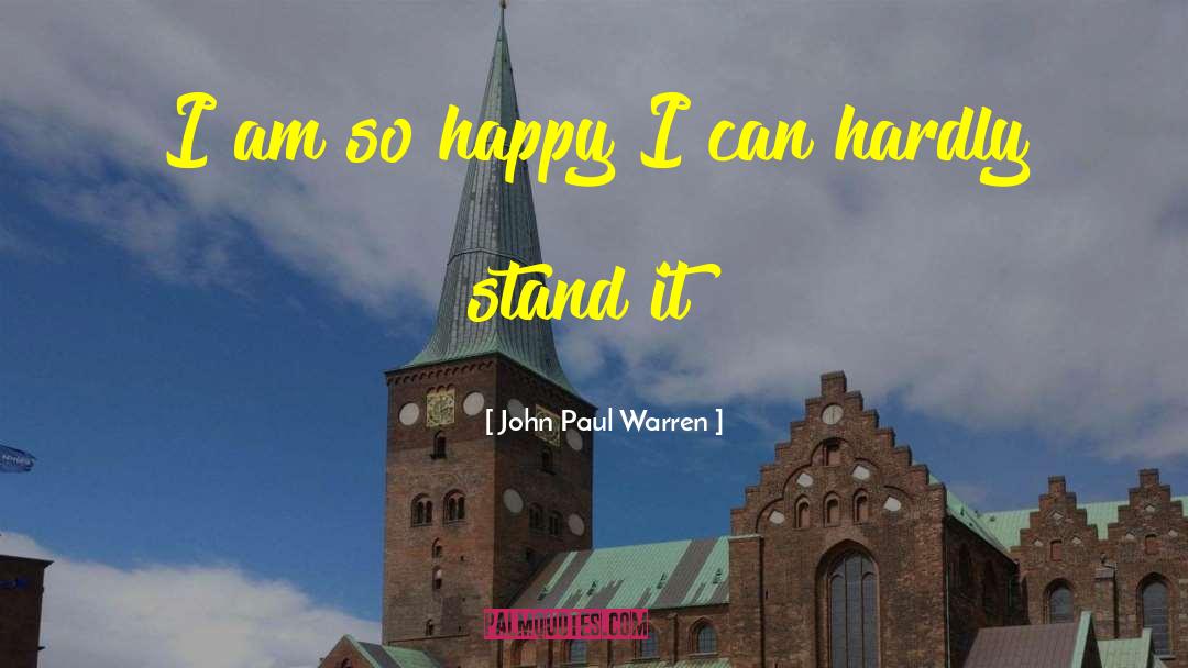 John Paul Warren Quotes: I am so happy I