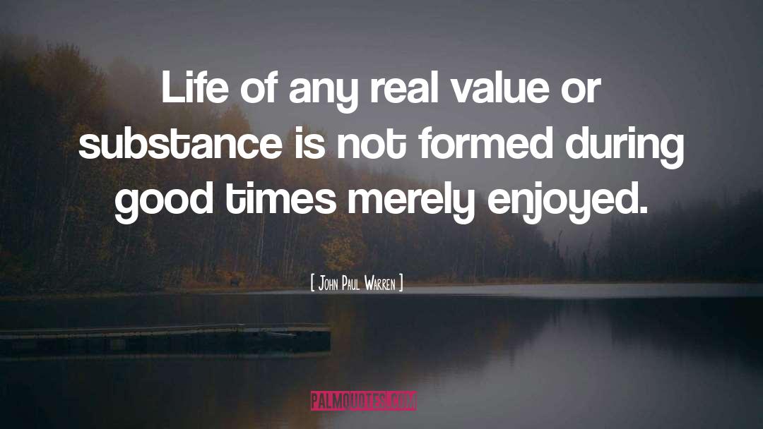 John Paul Warren Quotes: Life of any real value