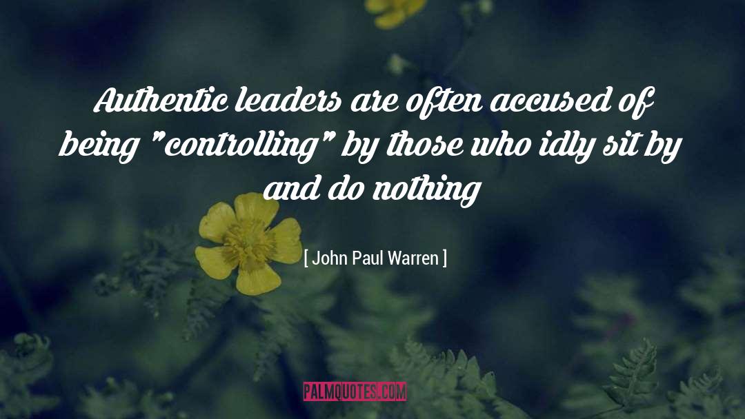 John Paul Warren Quotes: Authentic leaders are often accused