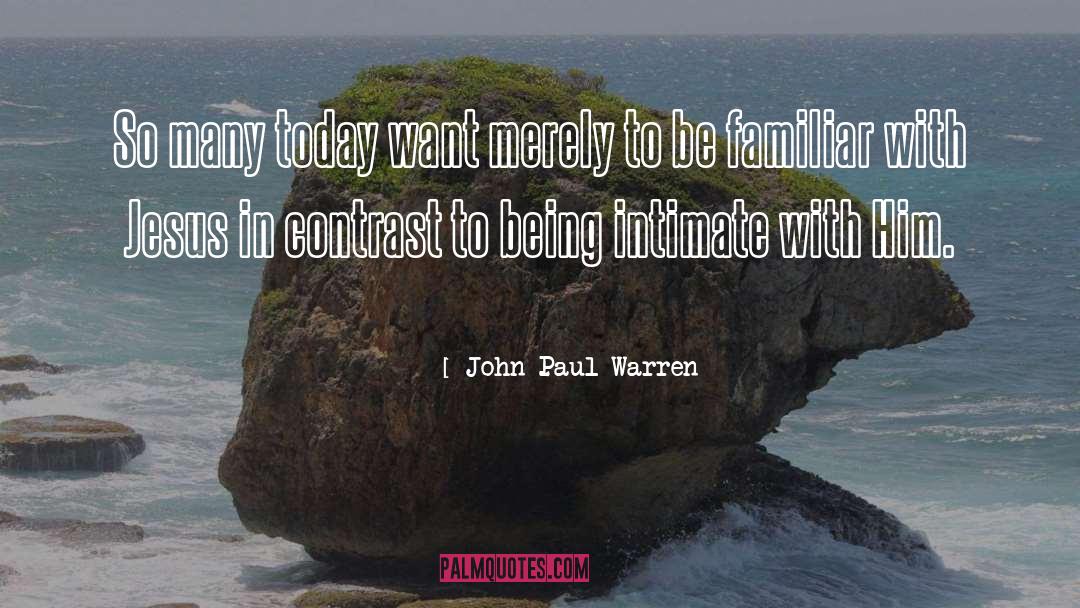 John Paul Warren Quotes: So many today want merely