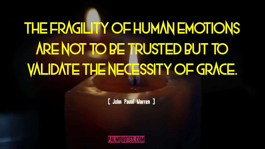 John Pauul Warren Quotes: The fragility of human emotions