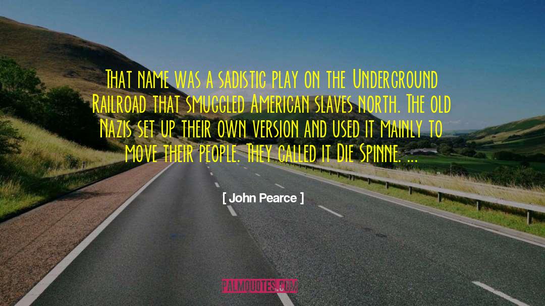 John Pearce Quotes: That name was a sadistic