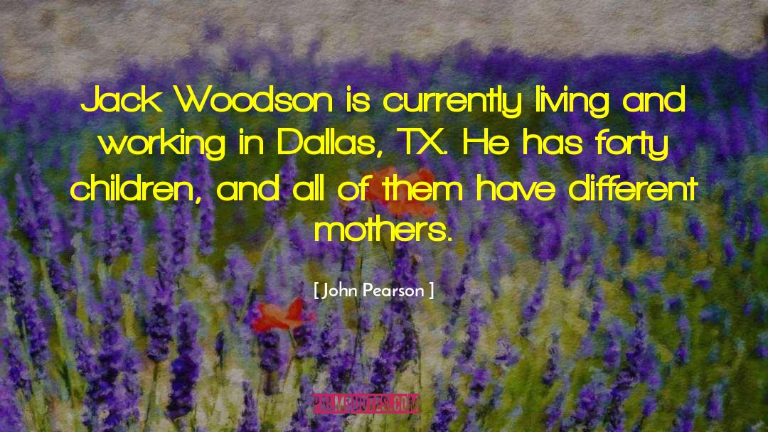 John Pearson Quotes: Jack Woodson is currently living