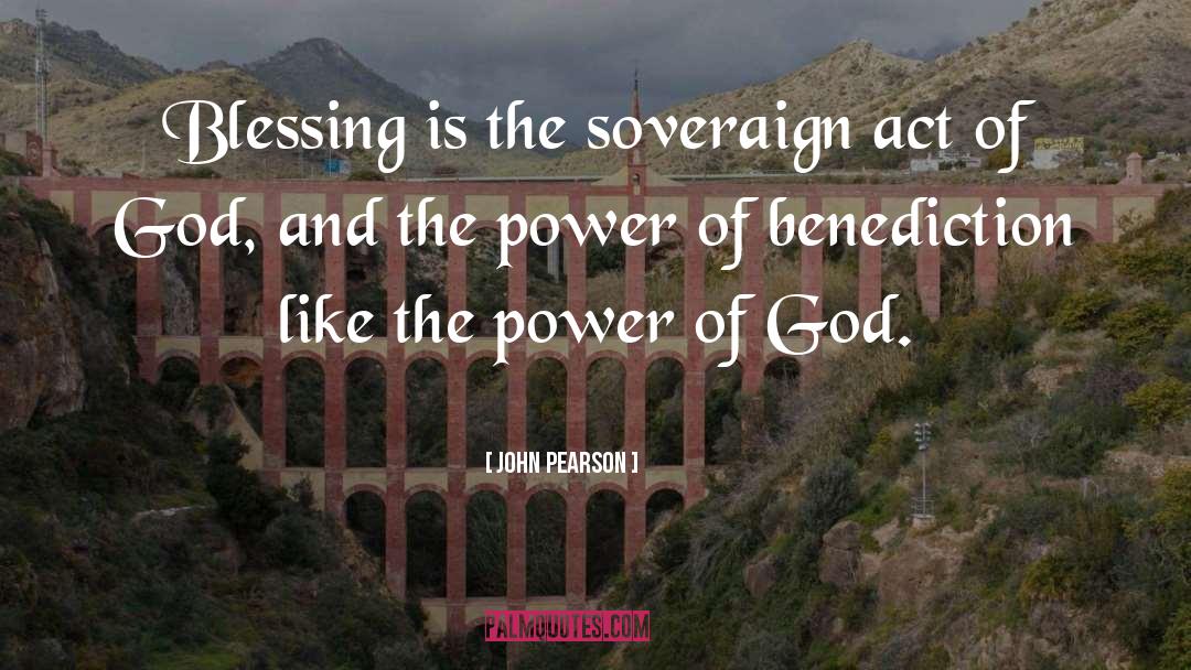 John Pearson Quotes: Blessing is the soveraign act