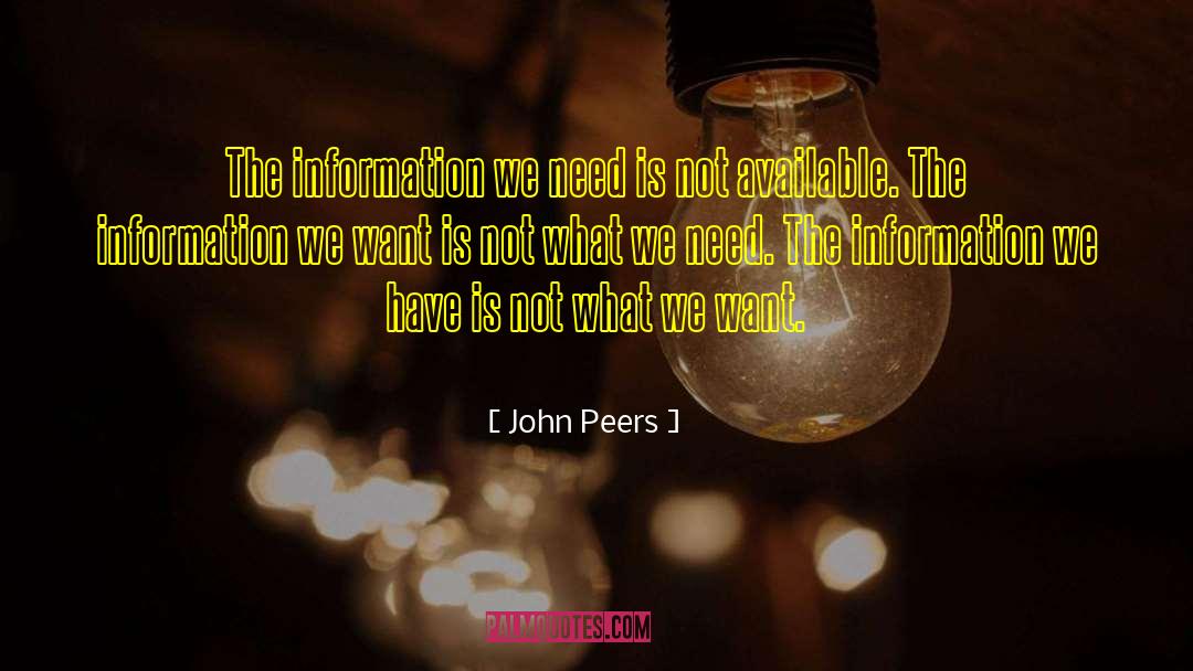 John Peers Quotes: The information we need is