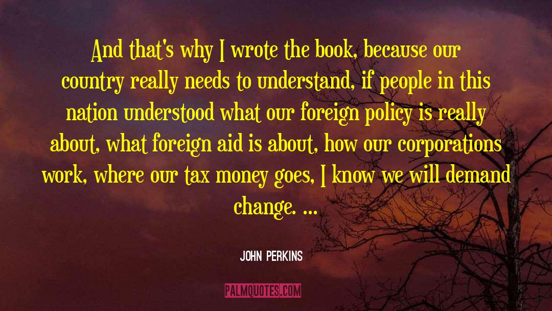John Perkins Quotes: And that's why I wrote