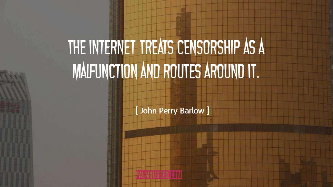 John Perry Barlow Quotes: The Internet treats censorship as