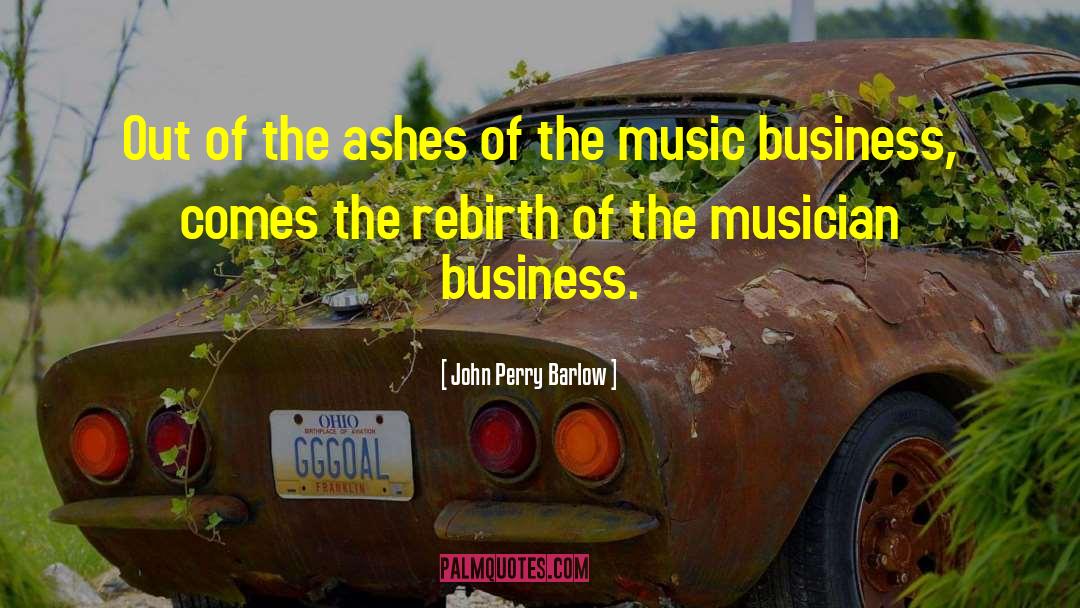 John Perry Barlow Quotes: Out of the ashes of