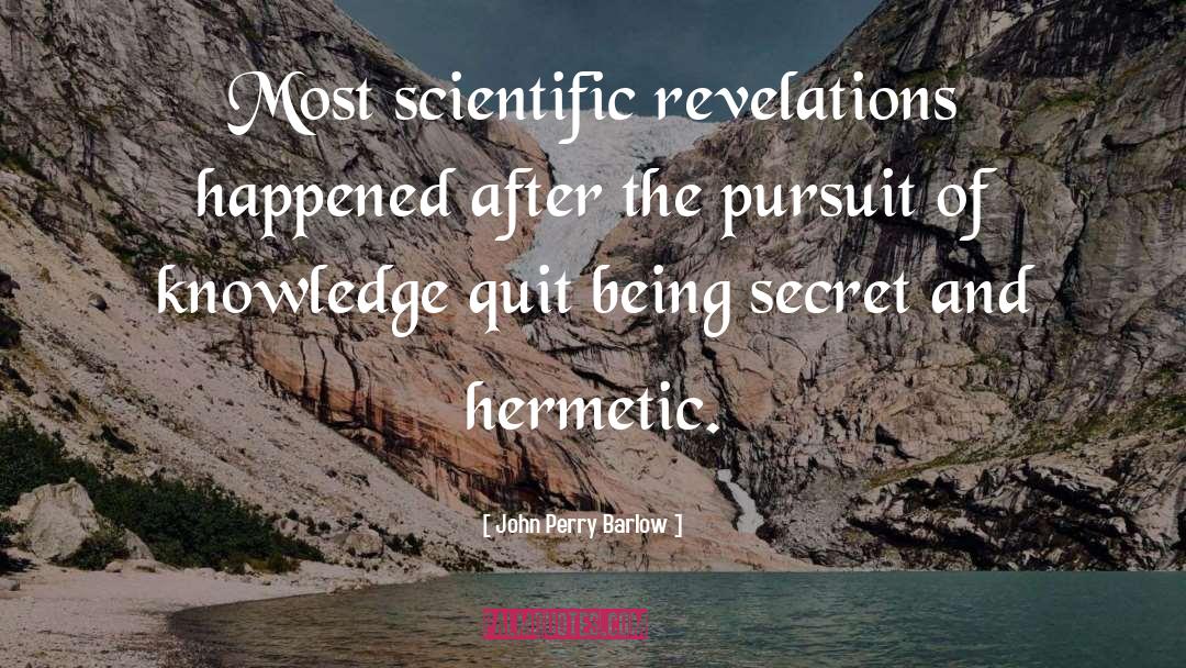 John Perry Barlow Quotes: Most scientific revelations happened after