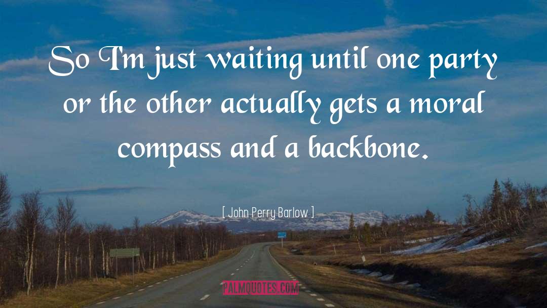 John Perry Barlow Quotes: So I'm just waiting until