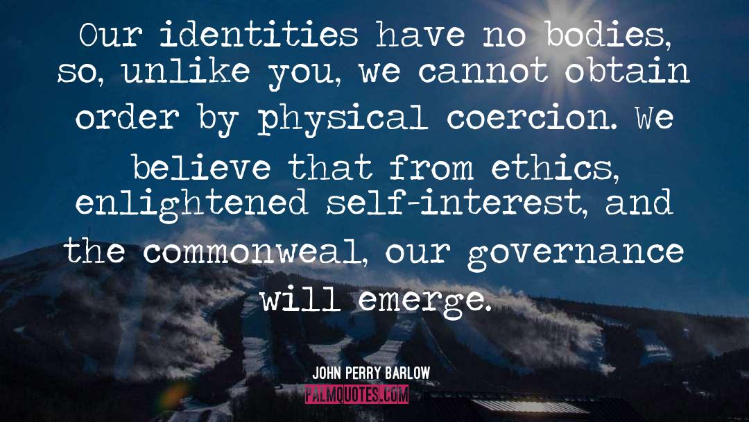 John Perry Barlow Quotes: Our identities have no bodies,