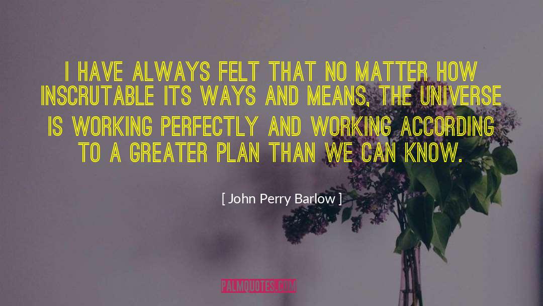 John Perry Barlow Quotes: I have always felt that