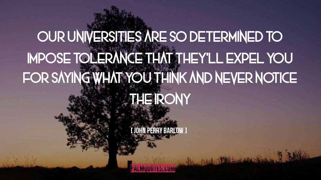 John Perry Barlow Quotes: Our universities are so determined