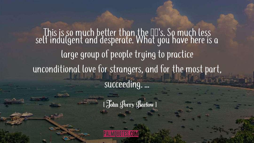 John Perry Barlow Quotes: This is so much better