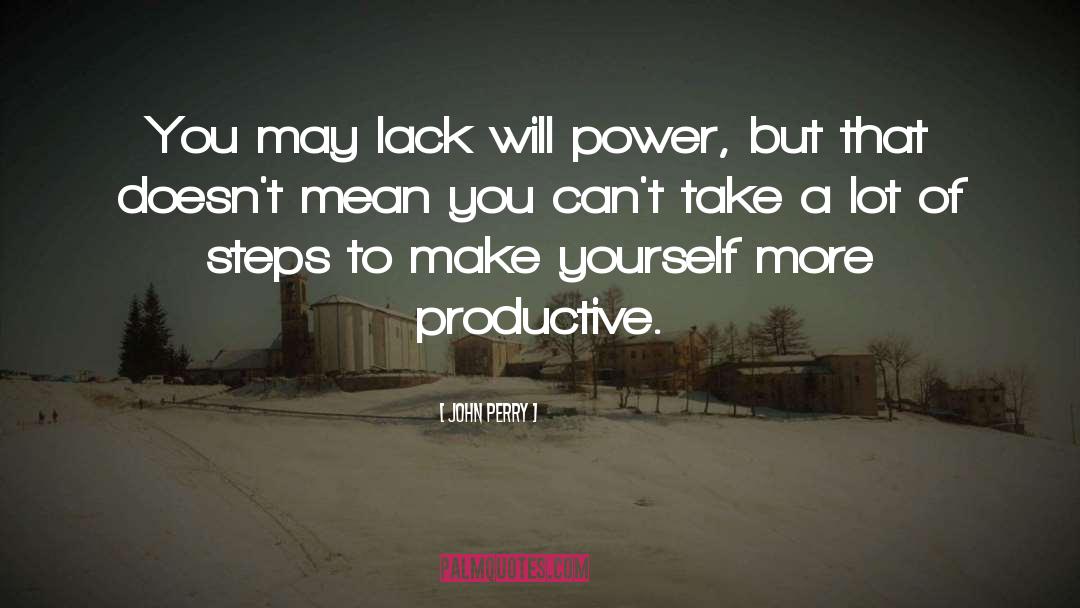 John Perry Quotes: You may lack will power,