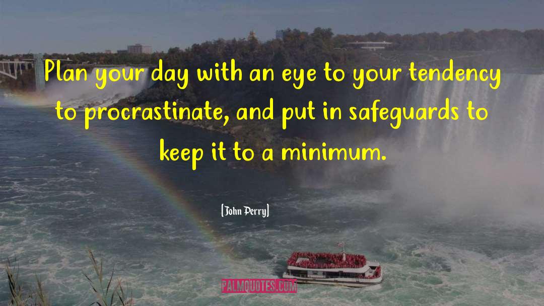 John Perry Quotes: Plan your day with an