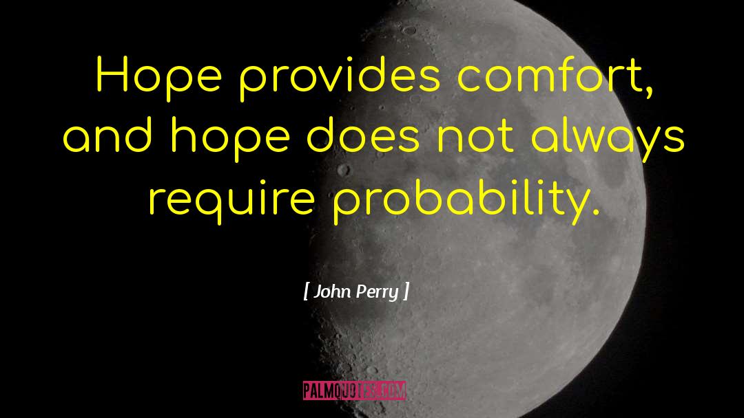 John Perry Quotes: Hope provides comfort, and hope